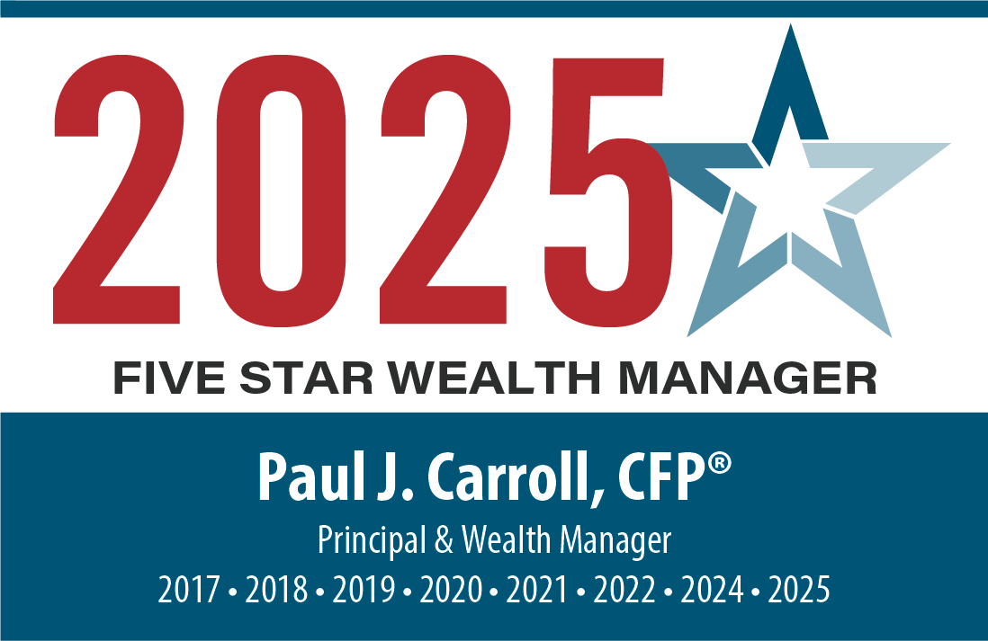 Paul J. Carroll, CFP®, 2025 Five Star Wealth Manager award, recognized annually from 2017-2022 and 2024-2025.